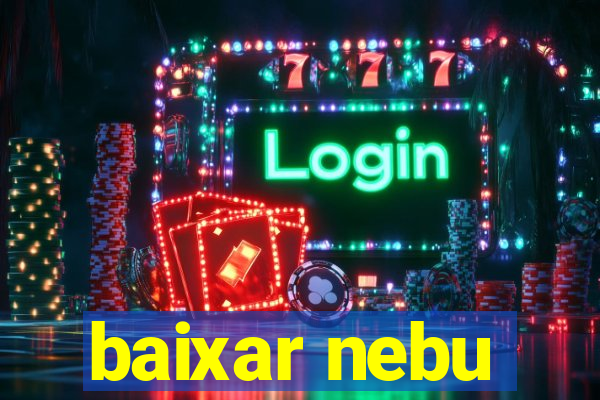 baixar nebu